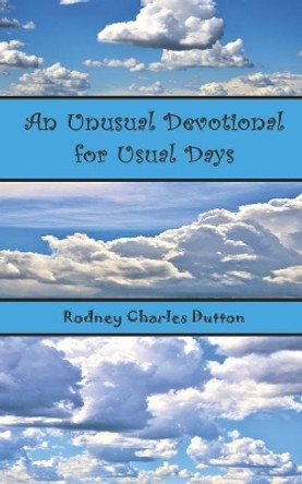 An Unusual Devotional for Usual Days by Rodney Charles Dutton 9780999333075