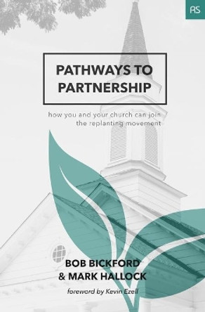 Pathways to Partnership: How You and Your Church Can Join the Replanting Movement by Mark Hallock 9780999418147