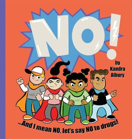 No! ...and I Mean No, Let's Say No to Drugs! by Kandra C Albury 9780999440018