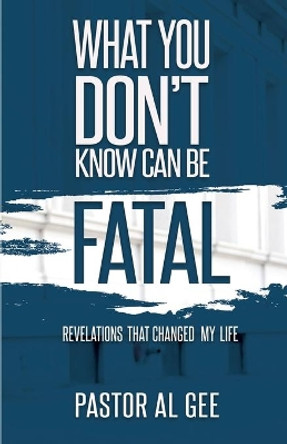 What You Don't Know Can Be Fatal by Al Gee 9780999462607