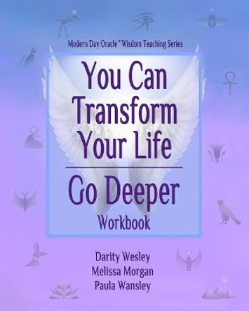 You Can Transform Your Life Go Deeper by Melissa Morgan 9780999542514