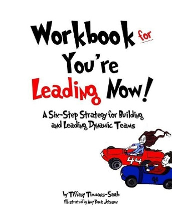 Workbook for You're Leading Now!: A Six-Step Strategy for Building and Leading Dynamic Teams by Amy Koch-Johnson 9780999555651
