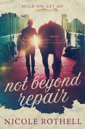 Hold On, Let Go: not beyond repair by Nicole Rothell 9780999621608