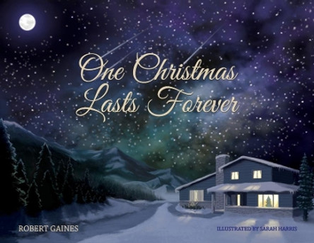 One Christmas Lasts Forever by Robert D Gaines 9780999646649