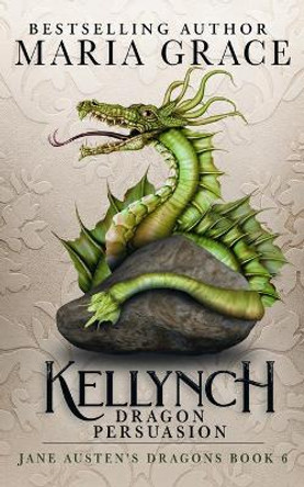 Kellynch Dragon Persuasion by Maria Grace 9780999798430