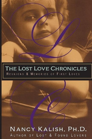 The Lost Love Chronicles: Reunions & Memories of First Love by Nancy Kalish 9780999170106