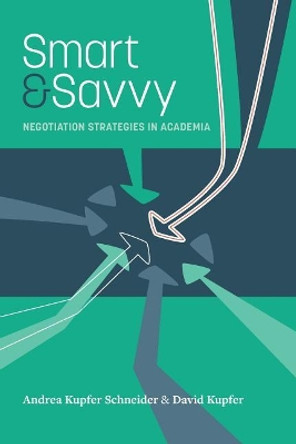 Smart & Savvy: Negotiation Strategies in Academia by David Kupfer 9780999306109