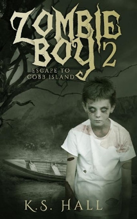 Zombie Boy 2: Escape to Cobb Island by K S Hall 9780999530887