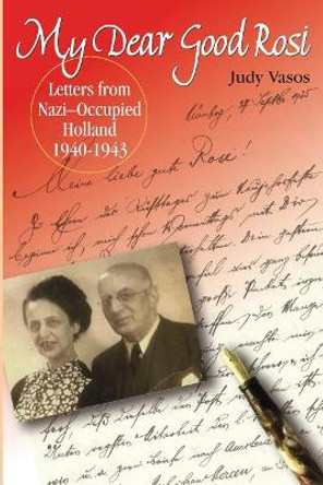 my dear good rosi: letters from nazi-occupied holland by Judy Vasos 9780999742525
