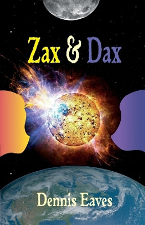 Zax and Dax by Dennis Eaves 9780999871782