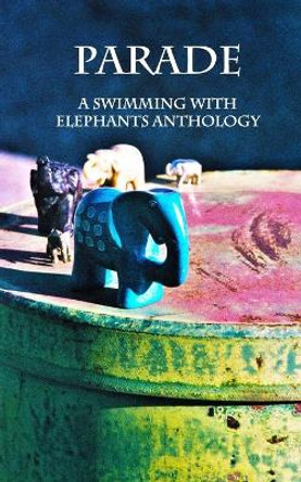 Parade: Swimming with Elephants Publications Anthology 2018 by Katrina Crespin 9780999892916