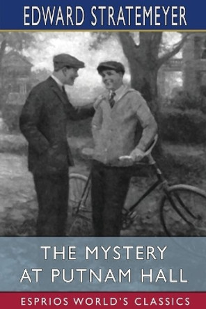 The Mystery at Putnam Hall (Esprios Classics): or, The School Chums' Strange Discovery by Edward Stratemeyer 9781006418402