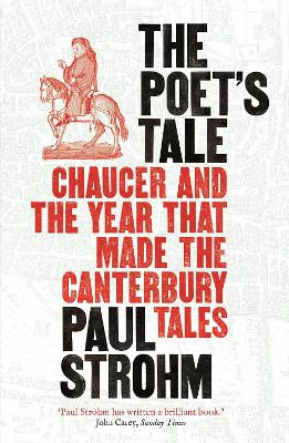 The Poet's Tale: Chaucer and the year that made The Canterbury Tales by Paul Strohm