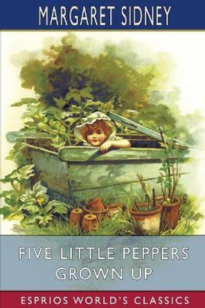 Five Little Peppers Grown Up (Esprios Classics) by Margaret Sidney 9781006596346