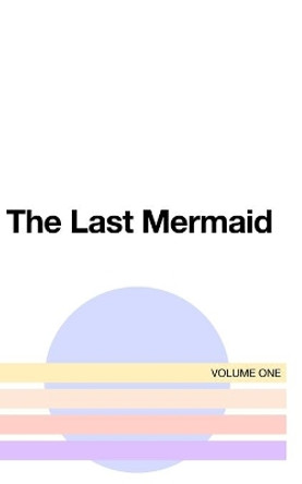 The Last Mermaid: Volume One by Dena Smith 9781006638947