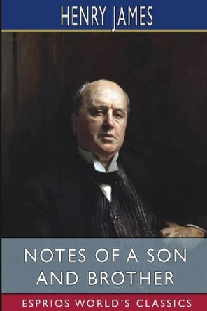 Notes of a Son and Brother (Esprios Classics) by Henry James 9781006820656