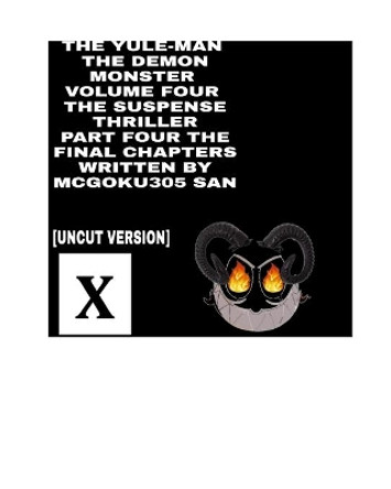 The Yule-man The Demon Monster Volume Four The Suspense Thriller Part Four The Final Chapters: The Yule-Man Volume Four The Yule Man and Krampus The Demonic Mythology by McGoku305 San 9781006095269