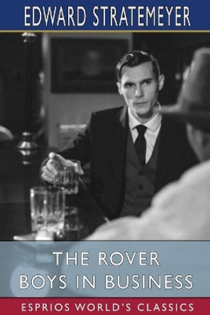 The Rover Boys in Business (Esprios Classics): or, The Search for the Missing Bonds by Edward Stratemeyer 9781006352348