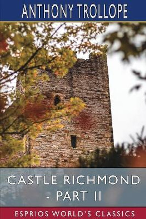 Castle Richmond - Part II (Esprios Classics) by Anthony Trollope 9781006525834