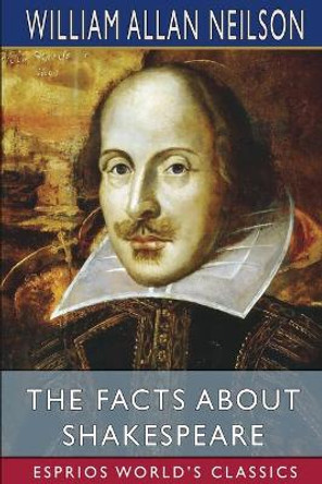 The Facts About Shakespeare (Esprios Classics) by William Allan Neilson 9781006773365