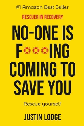 Rescuer in Recovery: No-one is coming to f***ing save you rescue yourself by Justin Lodge 9781008953697