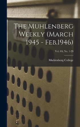 The Muhlenberg Weekly (March 1945 - Feb.1946); Vol. 64, no. 1-29 by Muhlenberg College 9781013316876