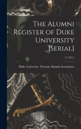 The Alumni Register of Duke University [serial]; 17 (1931) by Duke University General Alumni Assoc 9781013318368