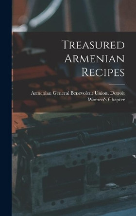 Treasured Armenian Recipes by Armenian General Benevolent Union de 9781013341694