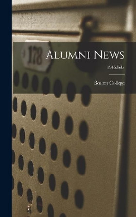 Alumni News; 1945: Feb. by Boston College 9781013342769