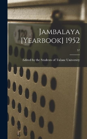 Jambalaya [yearbook] 1952; 57 by Edited by the Students of Tulane Univ 9781013361814