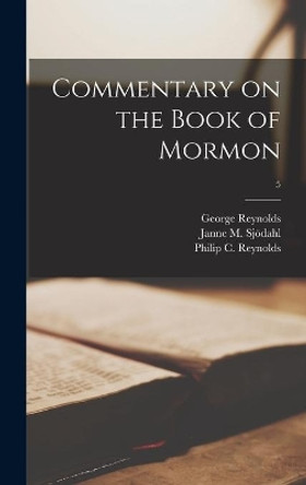 Commentary on the Book of Mormon; 5 by George 1842-1909 Reynolds 9781013378225