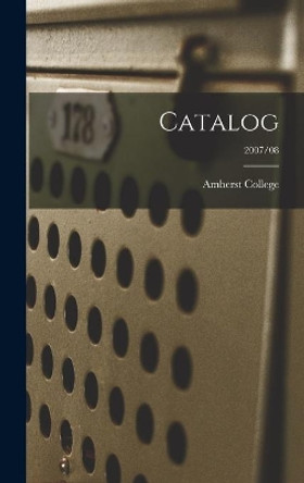 Catalog [electronic Resource]; 2007/08 by Amherst College 9781013342912