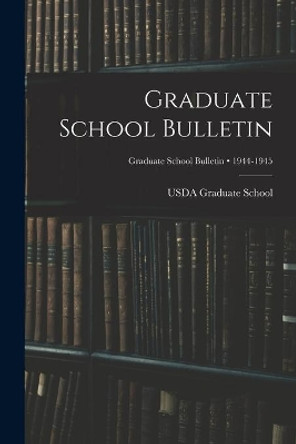 Graduate School Bulletin; 1944-1945 by Usda Graduate School 9781013382079
