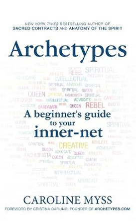 Archetypes: A Beginner's Guide to Your Inner-net by Caroline Myss