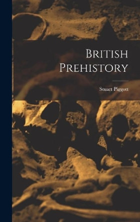 British Prehistory by Stuart Piggott 9781013413803