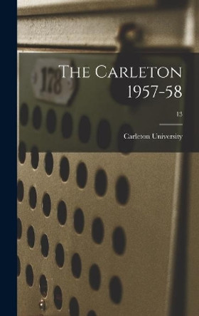 The Carleton 1957-58; 13 by Carleton University 9781013436796