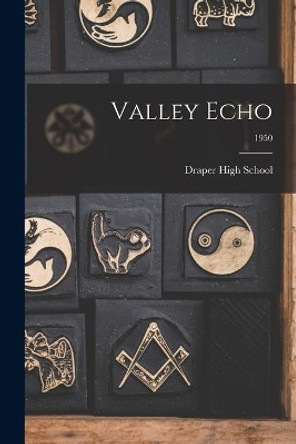 Valley Echo; 1950 by Draper High School 9781013427916