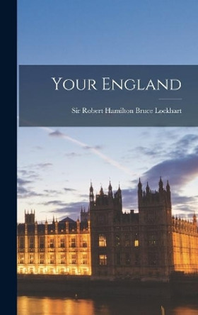 Your England by Sir Robert Hamilton Bruce Lockhart 9781013497124