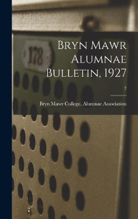 Bryn Mawr Alumnae Bulletin, 1927; 7 by Bryn Mawr College Alumnae Association 9781013520020