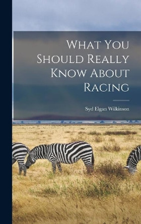 What You Should Really Know About Racing by Syd Elgan 1889- Wilkinson 9781013532801