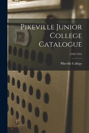 Pikeville Junior College Catalogue; 1943-1944 by Pikeville College 9781013546679