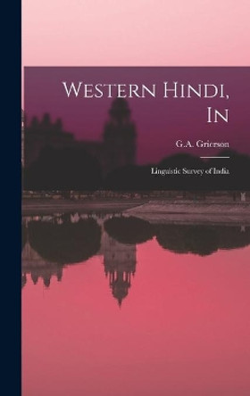 Western Hindi, In: Linguistic Survey of India by G A Grierson 9781013568916