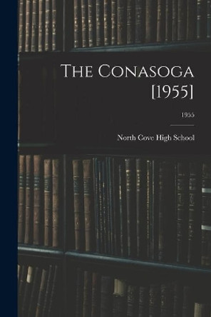 The Conasoga [1955]; 1955 by N North Cove High School (North Cove 9781013574801