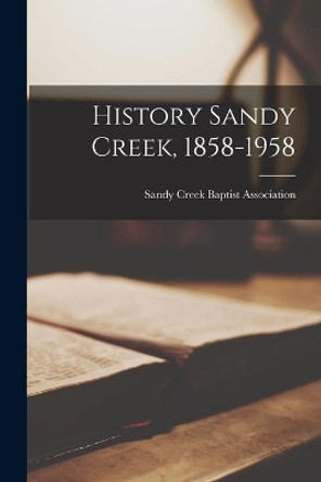 History Sandy Creek, 1858-1958 by Sandy Creek Baptist Association (N C ) 9781013606014