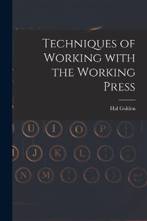 Techniques of Working With the Working Press by Hal Golden 9781013623806