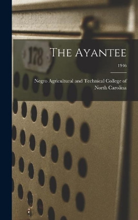 The Ayantee; 1946 by Negro Agricultural and Technical Coll 9781013630996