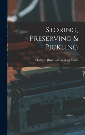 Storing, Preserving & Pickling by Herbert Mace 9781013657160