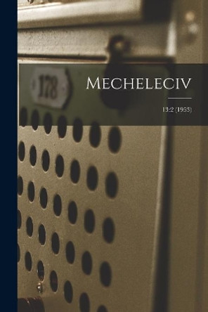 Mecheleciv; 13: 2 (1953) by Anonymous 9781013677380