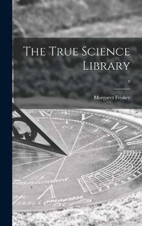 The True Science Library; 9 by Margaret Friskey 9781013677663