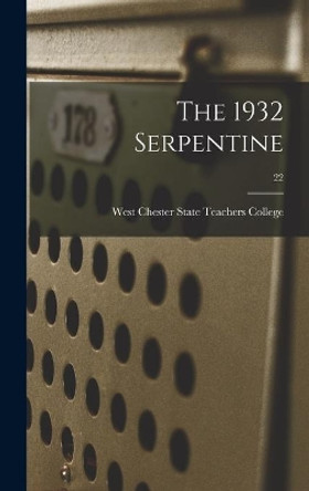 The 1932 Serpentine; 22 by West Chester State Teachers College 9781013710803